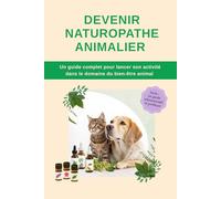 Devenir Naturopathe Animalier : Un guide complet pour lancer son activité dans le domaine du bien-être animal
