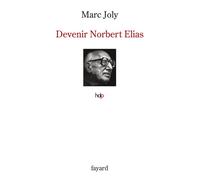 Devenir Norbert Elias - Marc Joly - Fayard - broché - Etude
