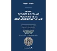 DEVENIR OFFICIER DE POLICE JUDICIAIRE DE LA GENDARMERIE NATIONALE: Réussir l’examen technique d’OPJ