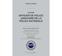 DEVENIR OFFICIER DE POLICE JUDICIAIRE DE LA POLICE NATIONALE: Réussir l’examen technique d’OPJ