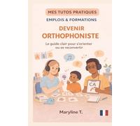 Devenir orthophoniste: Le guide clair pour s'orienter ou se reconvertir