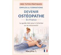 Devenir ostéopathe: Le guide clair pour s'orienter ou se reconvertir