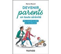 Devenir parents en toute sérénité: Mieux comprendre son enfant pour mieux lâcher prise