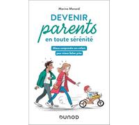 Devenir parents en toute sérénité: Mieux comprendre son enfant pour mieux lâcher prise