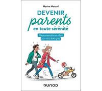 Devenir parents en toute sérénité: Mieux comprendre son enfant pour mieux lâcher prise