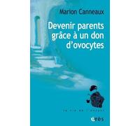 Devenir parents grâce à un don d'ovocytes Marion Canneaux (Auteur)