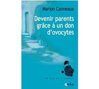 Devenir parents grâce à un don d'ovocytes Marion Canneaux (Auteur)