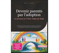 Devenir parents par l'adoption: Le parcours en France, étape par étape