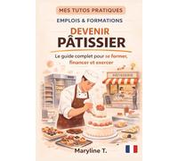 Devenir patissier: Le guide clair pour s'orienter ou se reconvertir