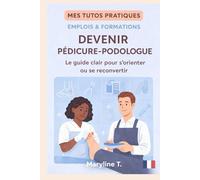 Devenir pédicure podologue: Le guide clair pour s'orienter ou se reconvertir