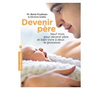 Devenir père: Neuf mois pour devenir père et bien vivre à deux la grossesse