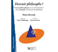 Devenir Philosophe ! - Contes Philosophiques En Vue De L'animation D'un Café Philo À L'attention Des 10-13 Ans