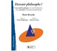 Devenir Philosophe ! - Contes Philosophiques En Vue De L'animation D'un Café Philo À L'attention Des 10-13 Ans