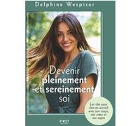 Devenir pleinement et sereinement soi Delphine Wespiser (Auteur)