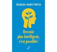 Devenir plus intelligent, c'est possible François-Marie Portes (Auteur)