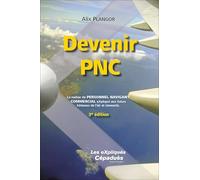 Devenir PNC (3e édition). Le métier de PERSONNEL NAVIGANT COMMERCIAL eXpliqué aux futurs hôtesses de l'air et stewards