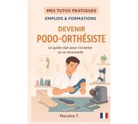 Devenir podo-orthésiste: Le guide clair pour s'orienter ou se reconvertir