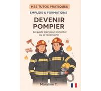 Devenir pompier: Le guide clair pour s'orienter ou se reconvertir