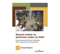 Devenir prêtre ou prêtresse vodou en Haïti Entrecroisement entre les impératifs de la continuité et du changement - Samuel Régulus - Hermann - broché - Essai
