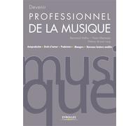 Devenir professionnel de la musique - passé en IAD nov 19 Autoproduction - Droits d'auteur - Producteurs - Managers - Nouveaux business modèles. - Yoan Manesse - Eyrolles - broché - Guide