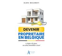 DEVENIR PROPRIETAIRE EN BELGIQUE: 6 ÉTAPES CLÉS POUR UN ACHAT IMMOBILIER RÉUSSI