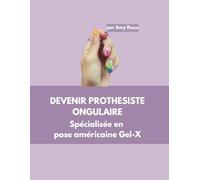 DEVENIR PROTHESISTE ONGULAIRE Spécialisée en pose américaine Gel-X