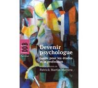 Devenir psychologue Guide pour les études et la profession - Patrick Martin-Mattera - Desclée De Brouwer - broché - Guide