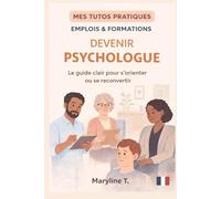 Devenir psychologue: Le guide clair pour s'orienter ou se reconvertir