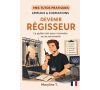 Devenir régisseur: Le guide clair pour s'orienter ou se reconvertir