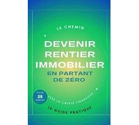 Devenir rentier immobilier en partant de zéro: Le chemin vers la liberté financière