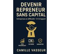 Devenir repreneur sans capital : entreprises en difficulté: Identifie les bons dossiers, négocie malin et boucle le deal sans y passer tes soirées grâce à des processus simplifiés.