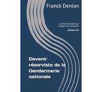 Devenir réserviste de la Gendarmerie nationale: Le guide complet pour s’engager, servir, progresser
