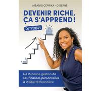 Devenir riche, ça s'apprend ! De la bonne gestion de ses finances personnelles à la liberté financière. - Méaïvis Céprika-Giberné - Youstory Eds - broché - Essai