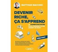 Devenir riche, ça s'apprend - Le cahier d'activités pour prendre votre argent en main Matthias Baccino (Auteur)