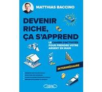 Devenir riche, ça s'apprend - Le cahier d'activités pour prendre votre argent en main - Niveau intermédiaire Matthias Baccino (Auteur), Max Reynaud (Illustration)
