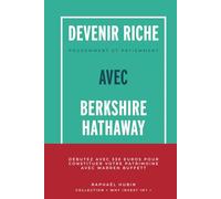 Devenir riche prudemment et patiemment avec Berkshire Hathaway: Débutez avec 330€ pour constituer votre patrimoine avec Warren Buffett