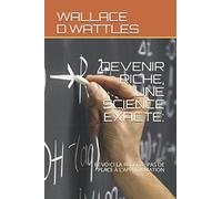 DEVENIR RICHE, UNE SCIENCE EXACTE: ET VOICI LA RECETTE: PAS DE PLACE À L'APPROXIMATION