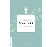 Devenir saint Petit mode d'emploi - Jacques Gauthier - Emmanuel Eds De L' - broché - Essai