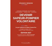 DEVENIR SAPEUR-POMPIER VOLONTAIRE: Du guet médiéval aux débats d’aujourd’hui - s’engager, se préparer, durer