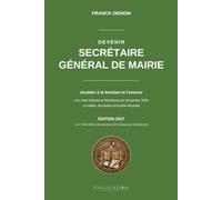DEVENIR SECRÉTAIRE GÉNÉRAL DE MAIRIE: Accéder à la fonction et l'exercer : les voies d'accès, l'échéance du 1er janvier 2028 et le métier au quotidien