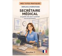 Devenir secrétaire médicale: Le guide clair pour s'orienter ou se reconvertir