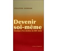 Devenir soi-même - Chronique d'un chrétien du XXI siècle