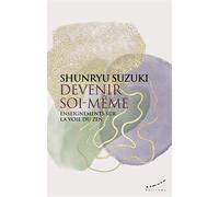 Devenir soi-même - Enseignements sur la voie du zen - Shunryu Suzuki - Almora Eds - broché - Guide