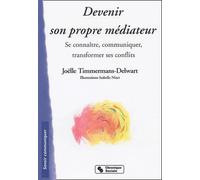 Devenir son propre médiateur - Se connaître, communiquer, transformer ses conflits.