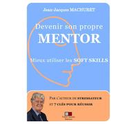 Jean-Jacques Machuret – Devenir son propre mentor – Mieux utiliser les soft skills – Broché