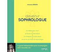 Devenir sophrologue Un métier pour moi ? Je choisis ma formation. Je m'installe et je le fais savoir. Je vis ma vie rêvée de sophrologue - Veronica Brown - Eyrolles - broché - Guide