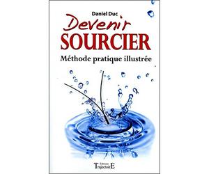 Devenir sourcier - Méthode pratique illustrée