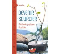Devenir sourcier - Méthode pratique illustrée - Daniel Duc - Terran Eds De - broché - Essai