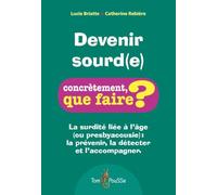 Devenir sourd(e) : La surdité liée à l'âge (ou presbyacousie) - la prévenir, la détecter et l'accompagner