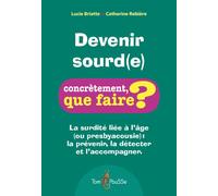 Devenir sourd(e) La surdité liée à l'âge (ou presbyacousie) : la prévenir, la détecter et l'accompagner - Lucie Briatte - Tom Pousse - broché - Guide